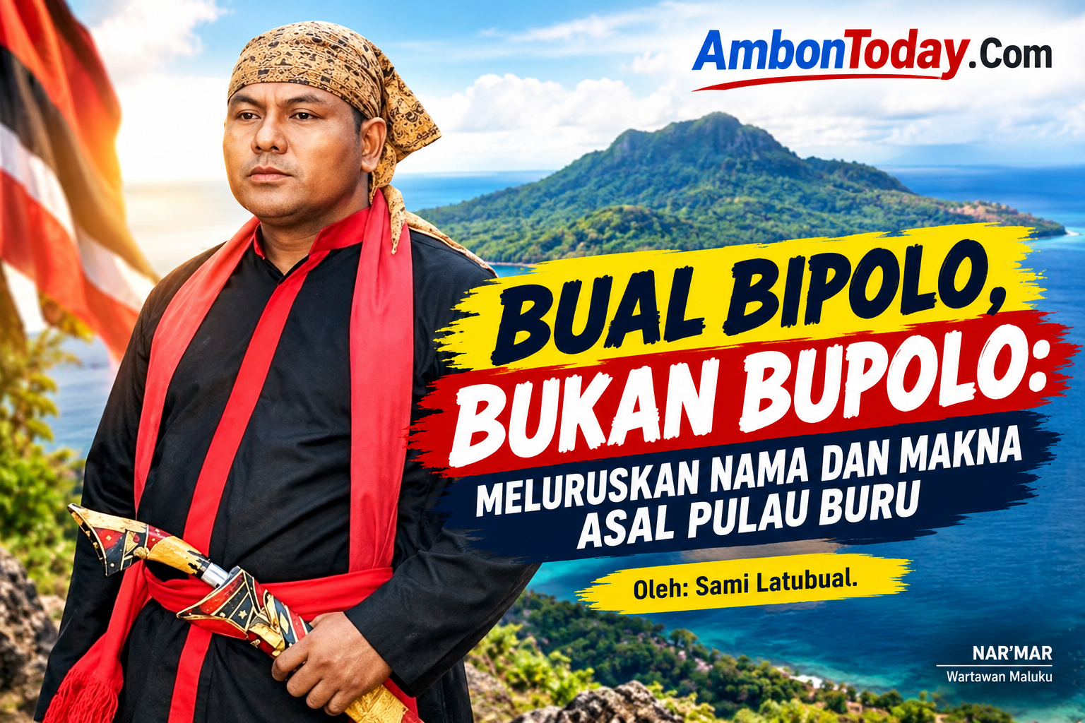 BUAL BIPOLO, BUKAN BUPOLO: MELURUSKAN NAMA DAN MAKNA ASAL PULAU BURU