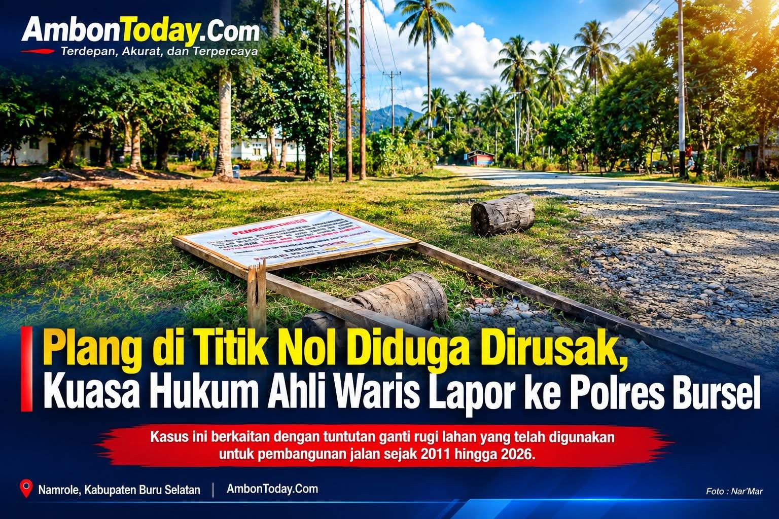 Jalan Sudah Dibangun, Hak Belum Dibayar: Kuasa Hukum Desak Pemkab Bursel Tuntaskan Ganti Rugi Lahan Titik Nol