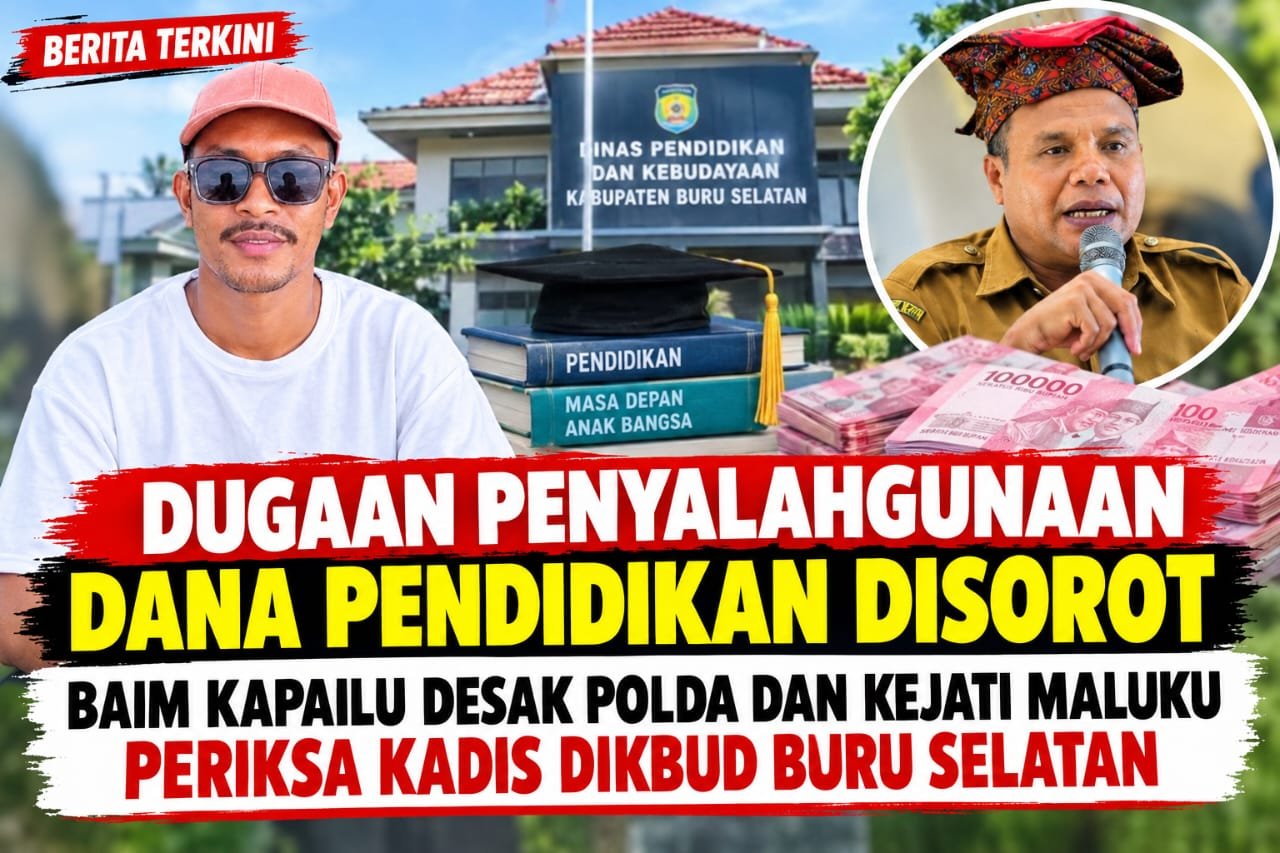 Dugaan Penyalahgunaan Dana Pendidikan Disorot, Baim Kapailu Desak Polda Dan Kejati Maluku Periksa Kadis Dikbud Buru Selatan