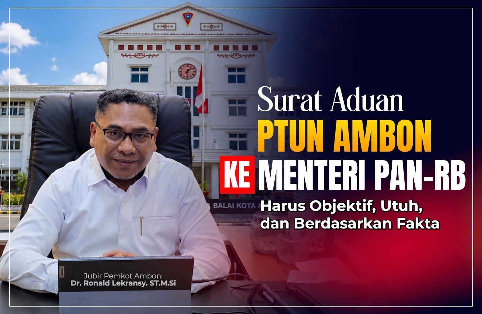 Terkait Surat Aduan PTUN Ambon ke Menteri PAN-RB, Jubir Pemkot : Harus Objektif, Utuh, dan Berdasarkan Fakta